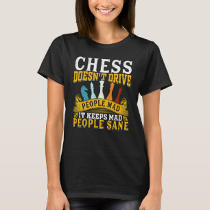 Chess Doesn´t Drive People Mad It Keeps Mad People T-Shirt