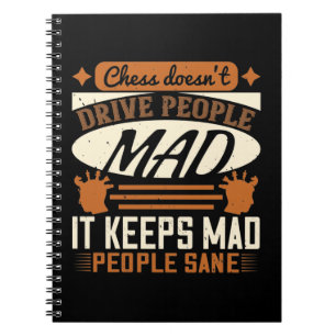 Chess Doesn’T Drive People Mad Notebook