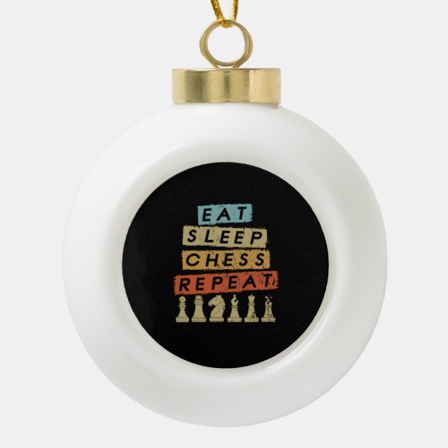 Chess - Eat Sleep Chess Repeat Ceramic Ball Christmas Ornament (Front)