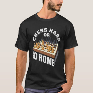 Chess Hard Or Go Home Checkmate Gambit King Queen T-Shirt