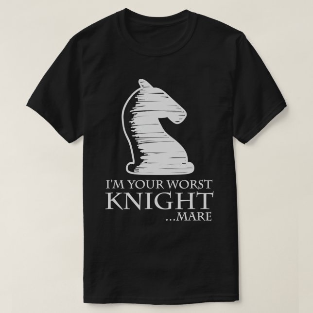 Chess  I39m Your Worst Knightmare Pun T-Shirt (Design Front)