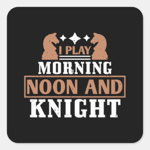 Chess - I play morning noon and knight Square Sticker