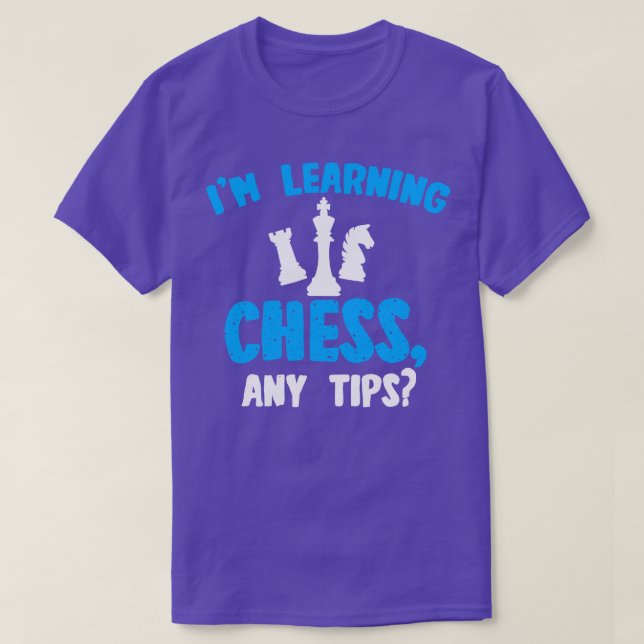 Chess Im Learning Chess Any Tips T-Shirt (Design Front)