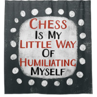 Chess Is My Little Way Shower Curtain