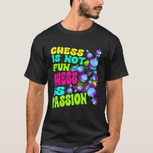 Chess Is Not Fun Chess Is Passion Chess Player  1 T-Shirt