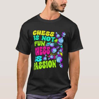 Chess Is Not Fun Chess Is Passion Chess Player  1 T-Shirt
