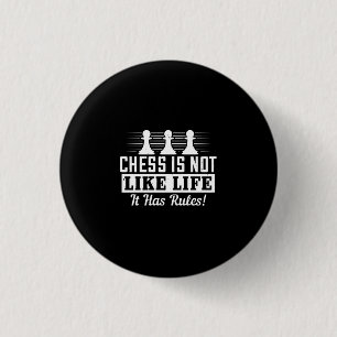 Chess Is Not Like Life It Has Rules! 1 Inch Round Button