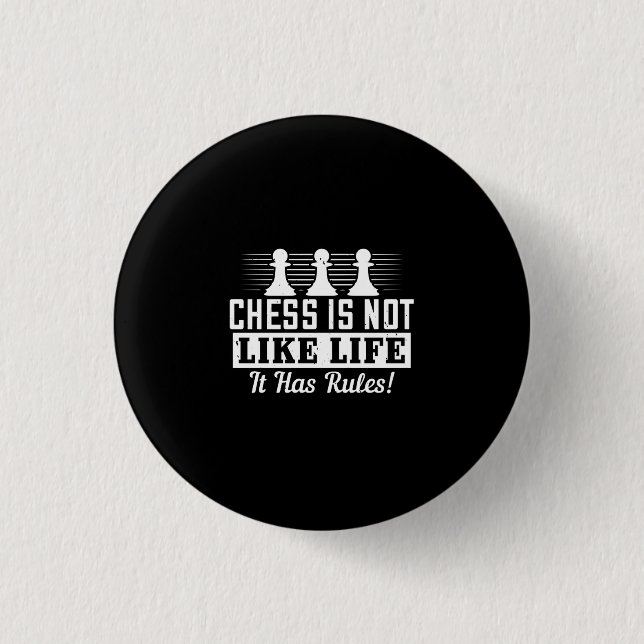 Chess Is Not Like Life It Has Rules! 1 Inch Round Button (Front)