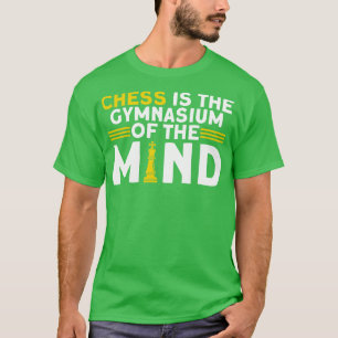 Chess Is The Gymnasium Of The Mind Chess Player T-Shirt
