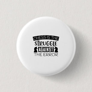 Chess Is The Struggle Against The Error 1 Inch Round Button