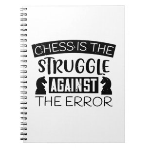 Chess Is The Struggle Against The Error Notebook