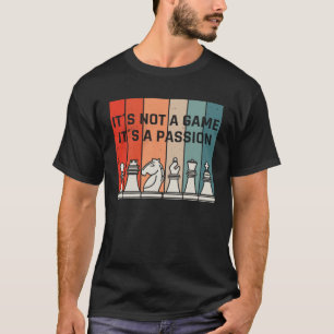 Chess its not a game its a passion chess figure T-Shirt