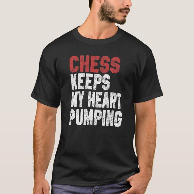 Chess Keeps My Heart Pumping Checkmate Chess Geek  T-Shirt (Front)