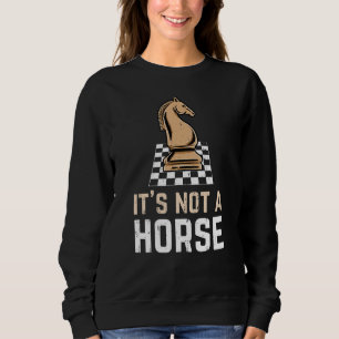 Chess Knight Its Not A Horse Chess Player Sweatshirt