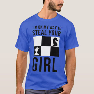 Chess Memes I Am On My Way To Steal Your Girl  T-Shirt