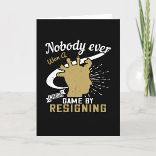 Chess - Nobody won chess by resigning Card