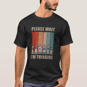 Chess Pieces Please Wait I'm Thinking Quote Board  T-Shirt