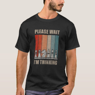 Chess Pieces Please Wait I'm Thinking Quote Board T-Shirt