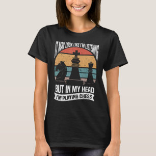 Chess Player Chess Game Retro In My Head Playing T-Shirt