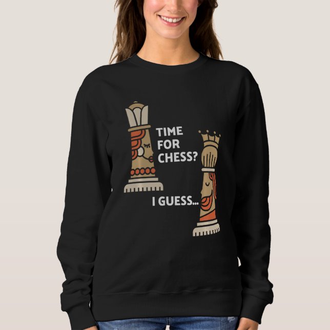 Chess Player Chess King & Queen Time For Chess I G Sweatshirt (Front)