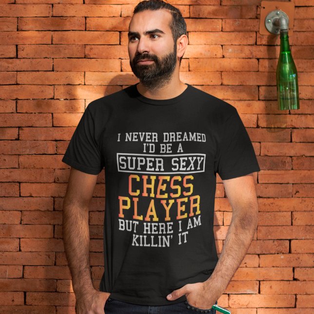 Chess Player Never Dreamed T-Shirt (Creator Uploaded)