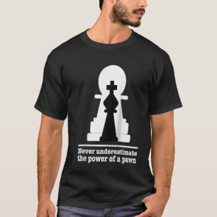 Chess Player Never Underestimate The Power Of Pawn T-Shirt