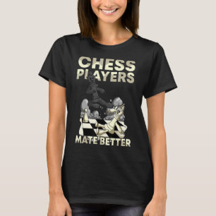 Chess Players Mate Better Chess Game National Ches T-Shirt