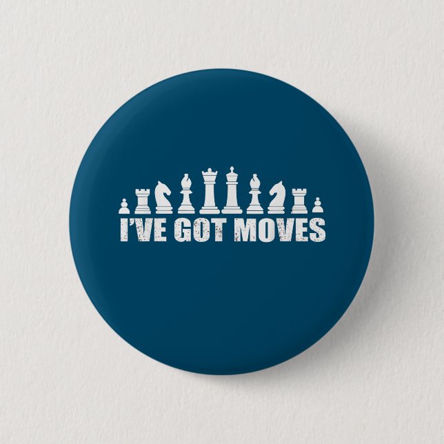 Chess Set Pieces Ive Got Moves Fans Lovers Cool 2 Inch Round Button (Front)