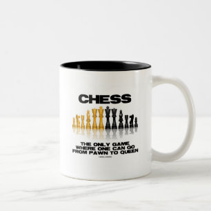 Chess The Only Game Where One Can Go Pawn To Queen Two-Tone Coffee Mug