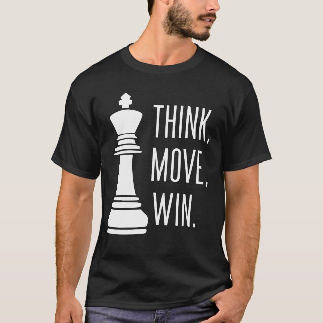 Chess Think Move Win Chess Player T-Shirt (Front)