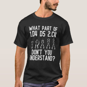 Chess What Part of 1 d4 d5 2 c4 Don't You Understa T-Shirt