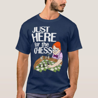Chesscom Just Here For The Chess Funny Nerdy Fan T-Shirt
