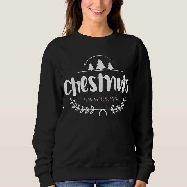 Chest Nuts Matching Chestnuts Christmas Couples Nu Sweatshirt (Front)