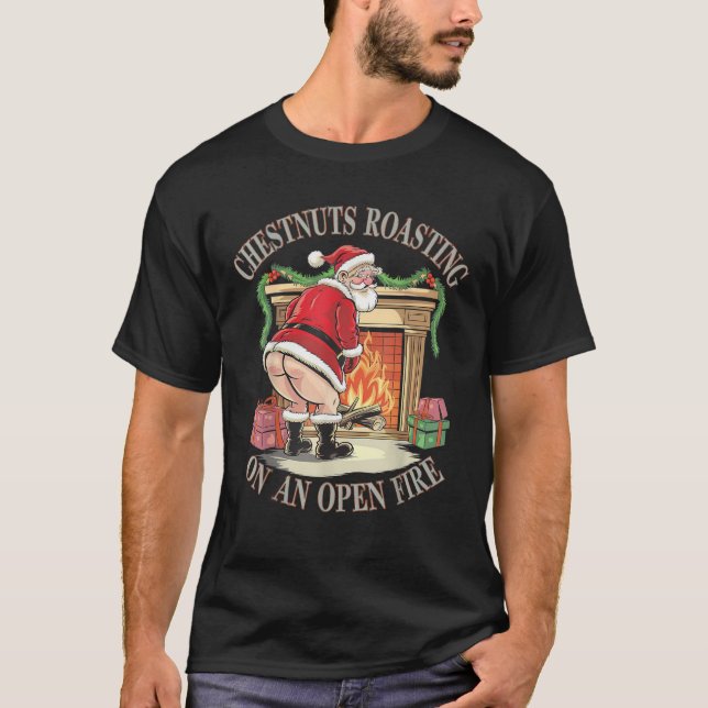Chestnuts Roasting On An Open Fire Naughty Santa X T-Shirt (Front)