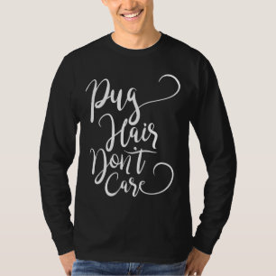 Cheveux de carlin Don&x27 ; t Care T-shirt essenti