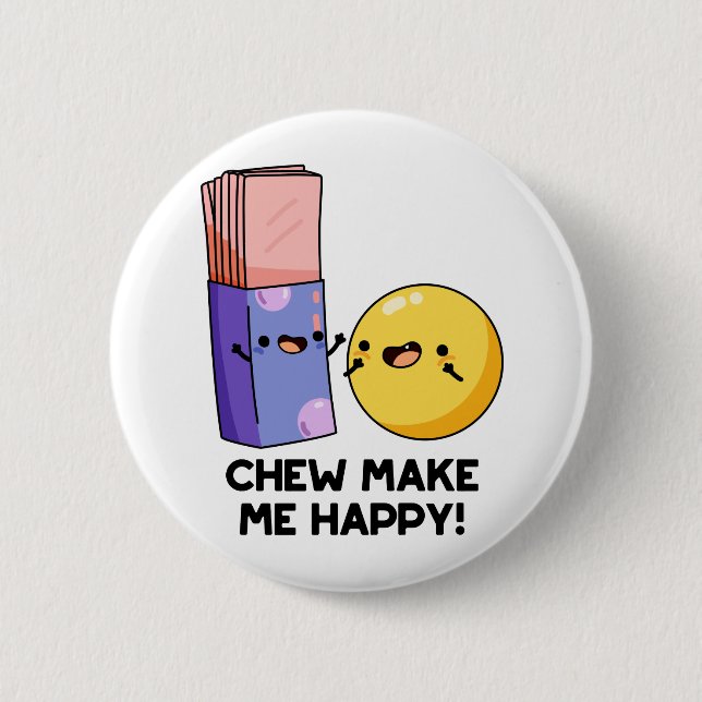 Chew Make Me Happy Funny Candy Pun  2 Inch Round Button (Front)
