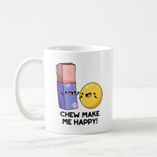Chew Make Me Happy Funny Candy Pun  Coffee Mug