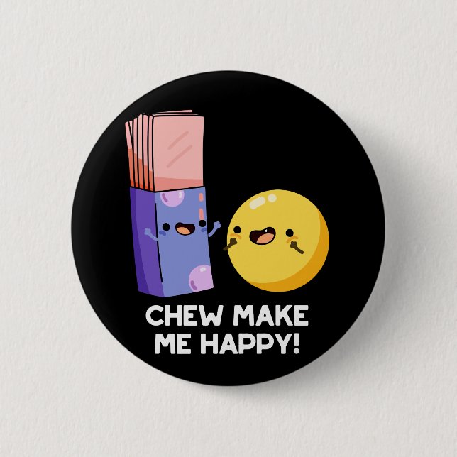 Chew Make Me Happy Funny Candy Pun Dark BG 2 Inch Round Button (Front)