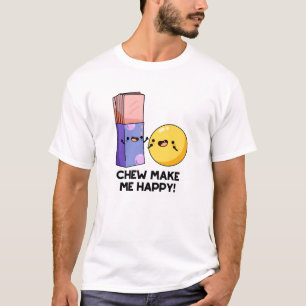 Chew Make Me Happy Funny Candy Pun T-Shirt