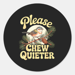 Chew Quieter Funny Bird Saying  Classic Round Sticker