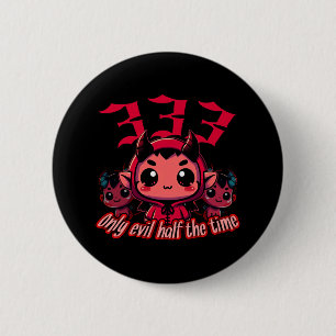 Chibi Devil - 333 Only evil half the time 2 Inch Round Button