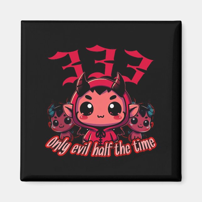 Chibi Devil - 333 Only evil half the time Magnet (Front)