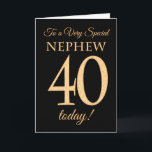 Chic 40th Gold-effect on Black, Nephew Birthday Card<br><div class="desc">A chic 40th Birthday Card for a 'Very Special Nephew',  with a number 40 composed of gold-effect numbers and the word 'Nephew',  in gold-effect,  on a black background. The inside message,  which you can change if you wish,  is 'Happy Birthday'</div>
