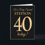 Chic 40th Gold-effect on Black, Stepson Birthday Card<br><div class="desc">A chic 40th Birthday Card for a 'Very Special Stepson',  with a number 40 composed of gold-effect numbers and the word 'Stepson',  in gold-effect,  on a black background. The inside message,  which you can change if you wish,  is 'Happy Birthday'</div>