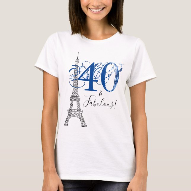 Chic Blue 40 & Fabulous Paris Eiffel Tower T-Shirt (Front)