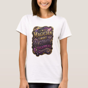 Chic Gold I'M A MAGICIAN I MAKE ALCOHOL DISAPPEAR T-Shirt