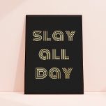 Chic Modern Typography Slay All Day Black   Gold Foil Prints<br><div class="desc">This chic foil art print features a black background with modern typography that reads "slay all day" in gold foil. The background colour is completely customizable and you can choose between gold or silver foil. The text is also editable. A fun way to upgrade your wall decor!</div>