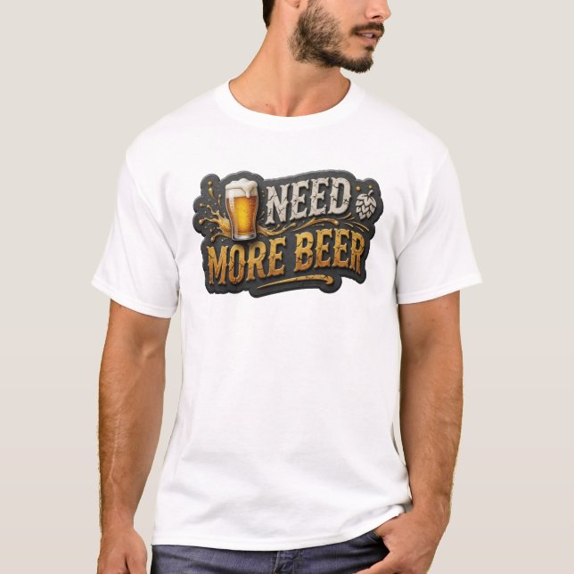 Chic NEED MORE BEER Text Design T-Shirt (Front)