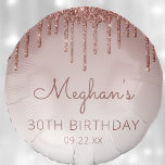 Chic Rose Gold Glitter Drip 30th Birthday Party Balloon<br><div class="desc">This balloon features a a sparkly rose gold faux glitter drip border and rose gold ombre background. Personalize it with the guest of honour's name in dark rose handwriting script,  with her birthday and date below in sans serif font.</div>