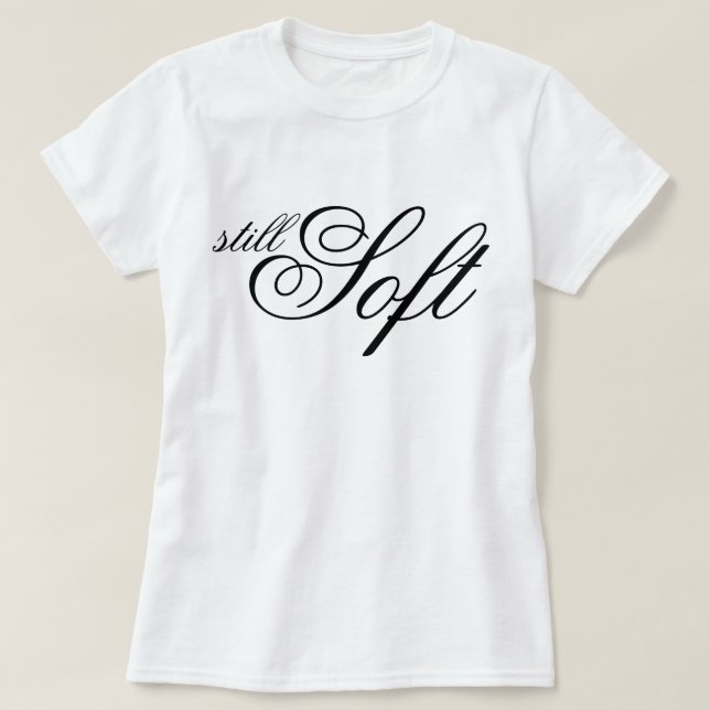 Chic script Still Soft aesthetic affirmation  T-Shirt (Design Front)
